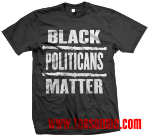 A black shirt with the words " black politicians matter ".